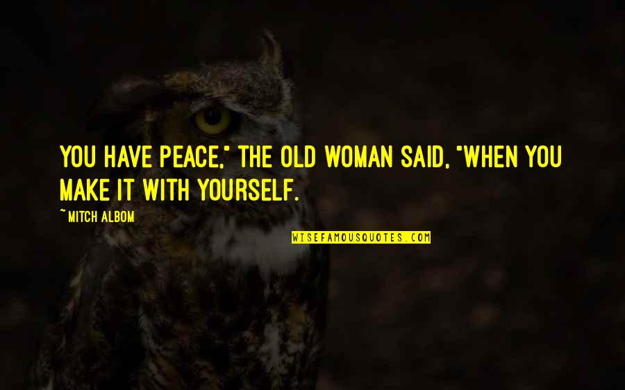 Jamiroquai Songs Quotes By Mitch Albom: You have peace," the old woman said, "when