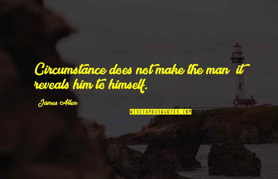 Jamis Mountain Quotes By James Allen: Circumstance does not make the man; it reveals