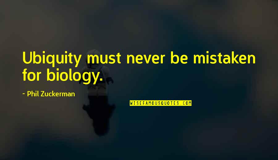 Jamis Mountain Quotes By Phil Zuckerman: Ubiquity must never be mistaken for biology.