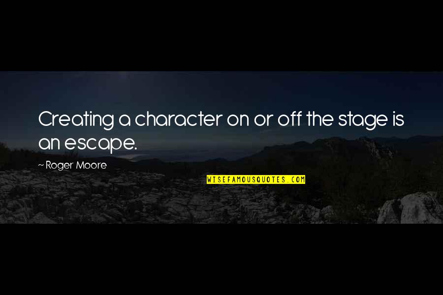 Jamise2optics Quotes By Roger Moore: Creating a character on or off the stage