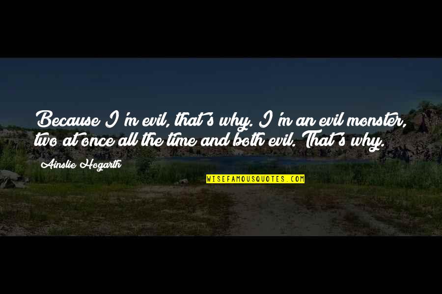 Jammal Quotes By Ainslie Hogarth: Because I'm evil, that's why. I'm an evil Jammal Quotes By Ainslie Hogarth: Because I'm evil, that's why. I'm an evil