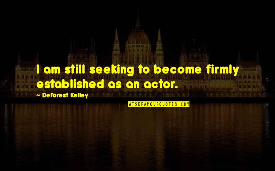 Jammal Quotes By DeForest Kelley: I am still seeking to become firmly established Jammal Quotes By DeForest Kelley: I am still seeking to become firmly established