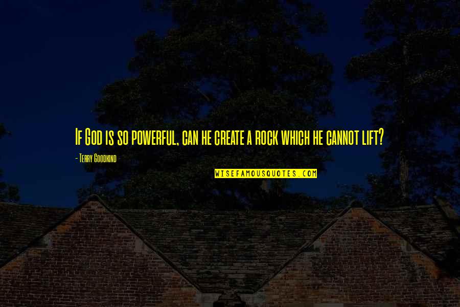 Jammal Quotes By Terry Goodkind: If God is so powerful, can he create Jammal Quotes By Terry Goodkind: If God is so powerful, can he create