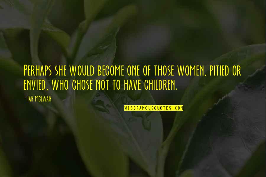 Jammeh Wives Quotes By Ian McEwan: Perhaps she would become one of those women, Jammeh Wives Quotes By Ian McEwan: Perhaps she would become one of those women,