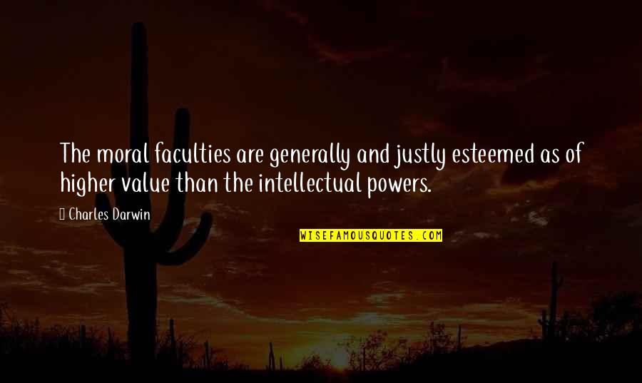 Jammer Quotes By Charles Darwin: The moral faculties are generally and justly esteemed Jammer Quotes By Charles Darwin: The moral faculties are generally and justly esteemed