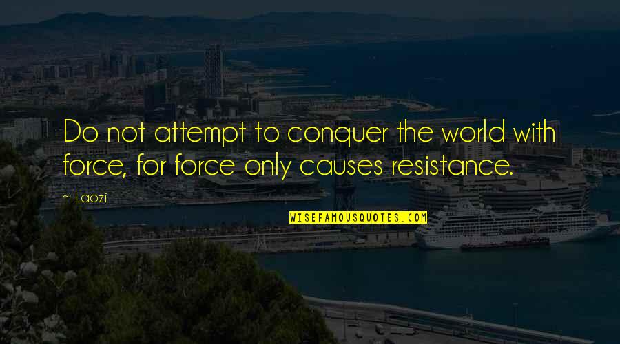 Jammer Quotes By Laozi: Do not attempt to conquer the world with
