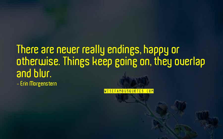 Jammerende Quotes By Erin Morgenstern: There are never really endings, happy or otherwise. Jammerende Quotes By Erin Morgenstern: There are never really endings, happy or otherwise.