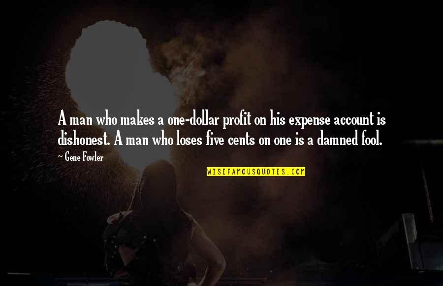 Jammern Bedeutung Quotes By Gene Fowler: A man who makes a one-dollar profit on Jammern Bedeutung Quotes By Gene Fowler: A man who makes a one-dollar profit on