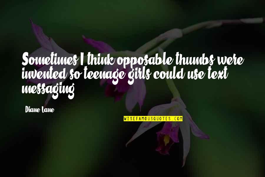 Jammie Schedule Quotes By Diane Lane: Sometimes I think opposable thumbs were invented so Jammie Schedule Quotes By Diane Lane: Sometimes I think opposable thumbs were invented so