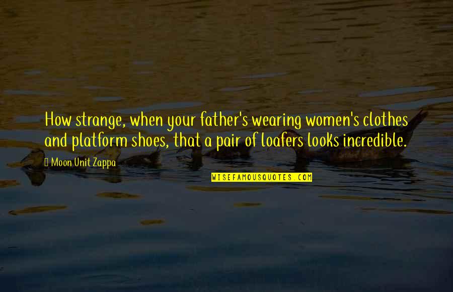 Jammie Schedule Quotes By Moon Unit Zappa: How strange, when your father's wearing women's clothes Jammie Schedule Quotes By Moon Unit Zappa: How strange, when your father's wearing women's clothes