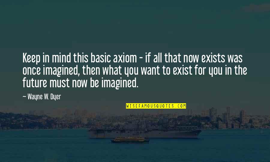 Jammie Schedule Quotes By Wayne W. Dyer: Keep in mind this basic axiom - if Jammie Schedule Quotes By Wayne W. Dyer: Keep in mind this basic axiom - if