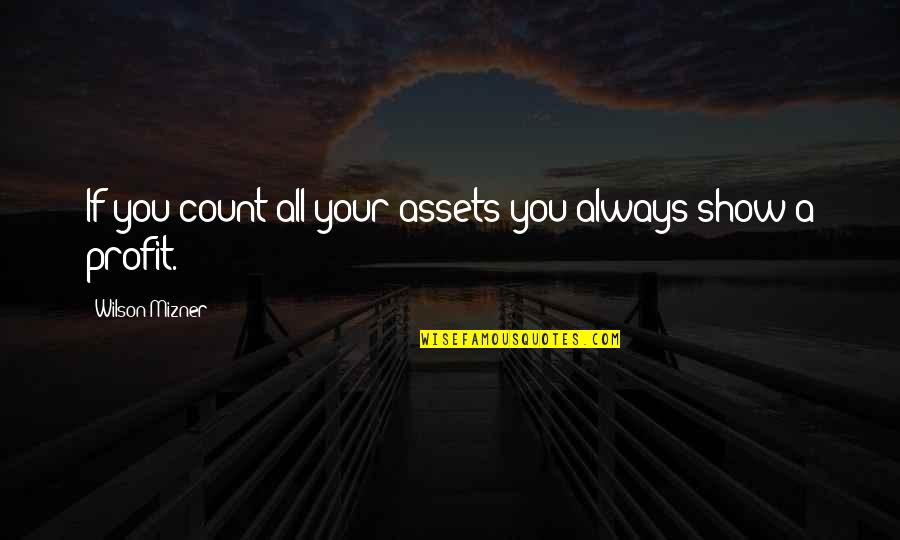Jammie Schedule Quotes By Wilson Mizner: If you count all your assets you always Jammie Schedule Quotes By Wilson Mizner: If you count all your assets you always