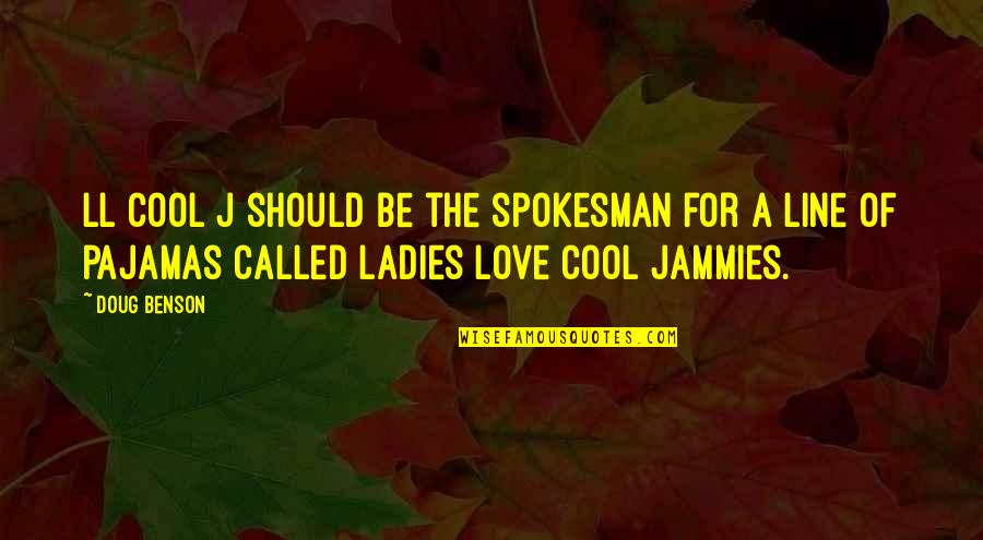Jammies Pajamas Quotes By Doug Benson: LL Cool J should be the spokesman for