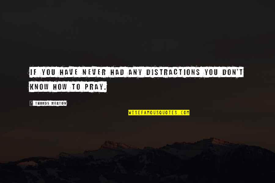 Jammies Pajamas Quotes By Thomas Merton: If you have never had any distractions you