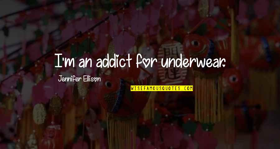 Jammies Quotes By Jennifer Ellison: I'm an addict for underwear.