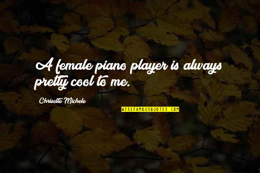 Jammil Christopher Quotes By Chrisette Michele: A female piano player is always pretty cool Jammil Christopher Quotes By Chrisette Michele: A female piano player is always pretty cool
