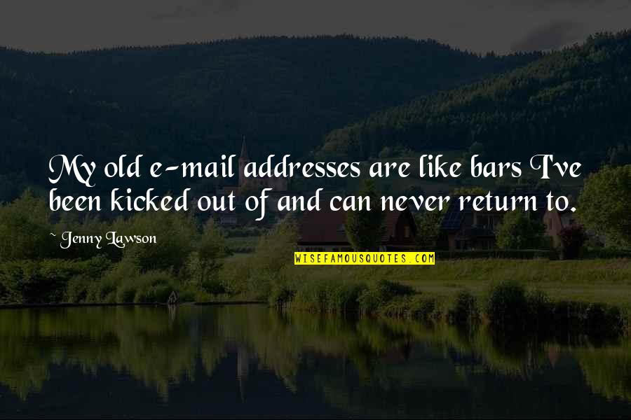 Jammil Christopher Quotes By Jenny Lawson: My old e-mail addresses are like bars I've Jammil Christopher Quotes By Jenny Lawson: My old e-mail addresses are like bars I've