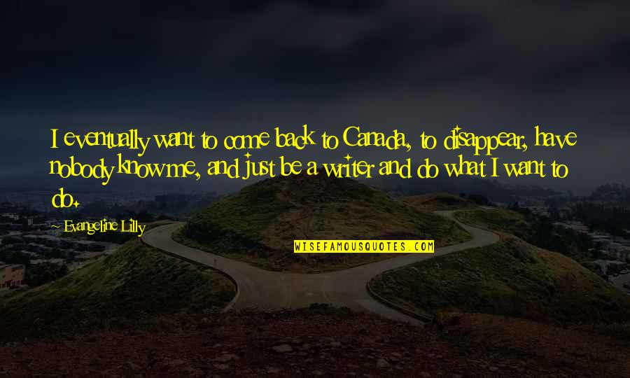 Jammy Eggs Quotes By Evangeline Lilly: I eventually want to come back to Canada,