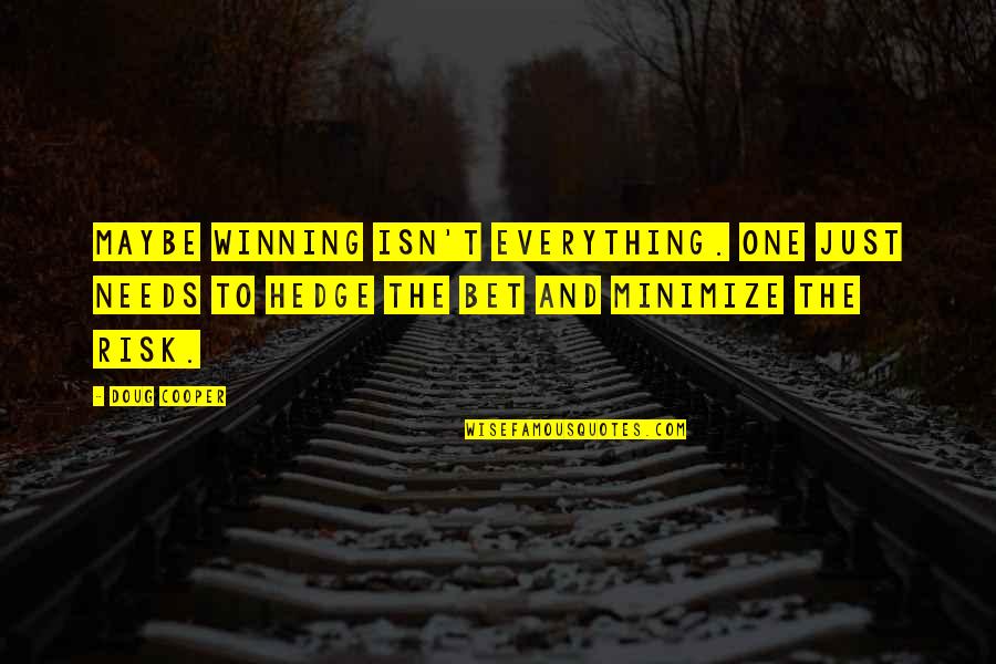 Jammy Jam Quotes By Doug Cooper: Maybe winning isn't everything. One just needs to Jammy Jam Quotes By Doug Cooper: Maybe winning isn't everything. One just needs to