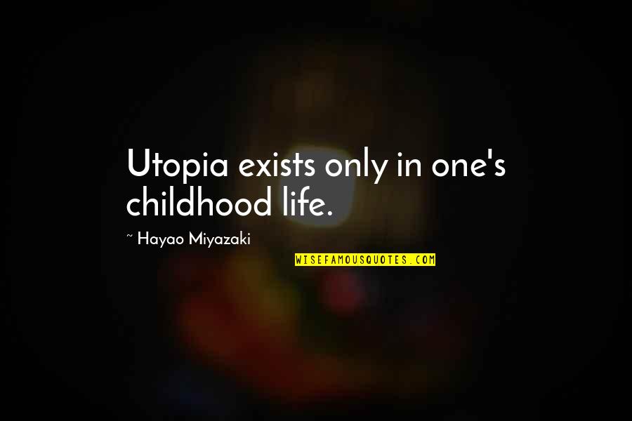 Jamnadas Cardiologist Quotes By Hayao Miyazaki: Utopia exists only in one's childhood life. Jamnadas Cardiologist Quotes By Hayao Miyazaki: Utopia exists only in one's childhood life.