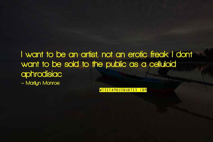 Jamnadas Ghariwala Quotes By Marilyn Monroe: I want to be an artist, not an