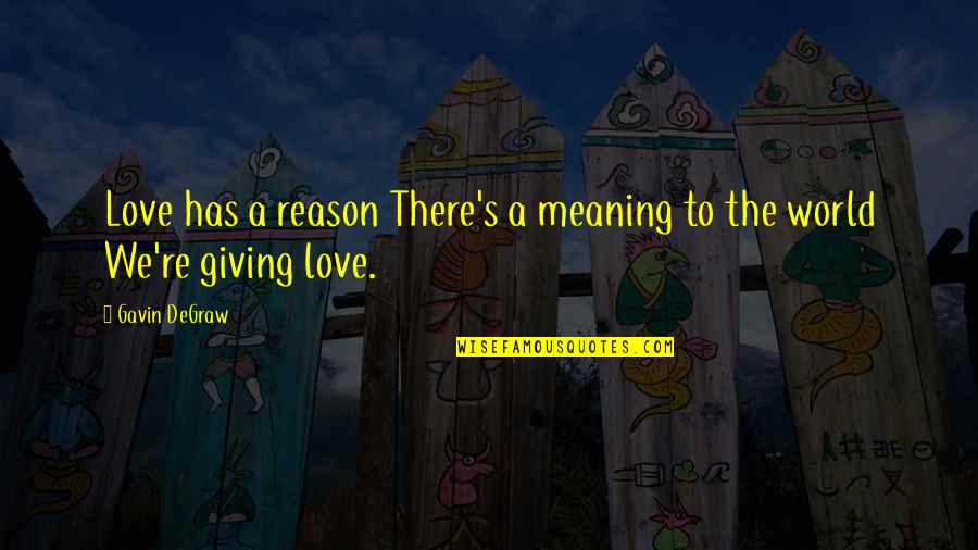 Jamous Abdul Quotes By Gavin DeGraw: Love has a reason There's a meaning to