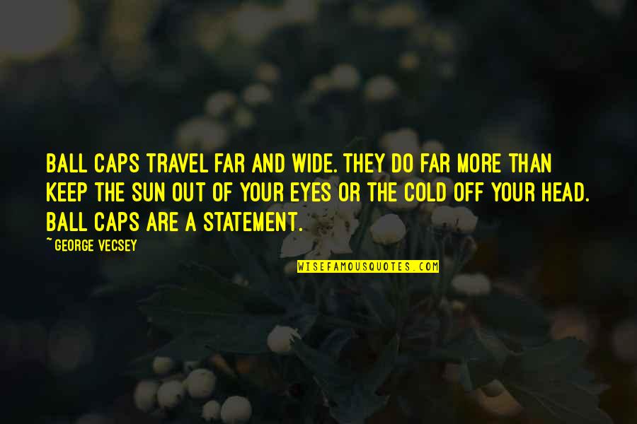Jampee Quotes By George Vecsey: Ball caps travel far and wide. They do