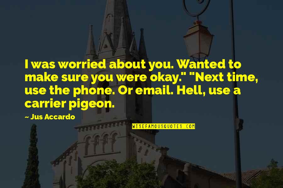 Jamperine Quotes By Jus Accardo: I was worried about you. Wanted to make Jamperine Quotes By Jus Accardo: I was worried about you. Wanted to make