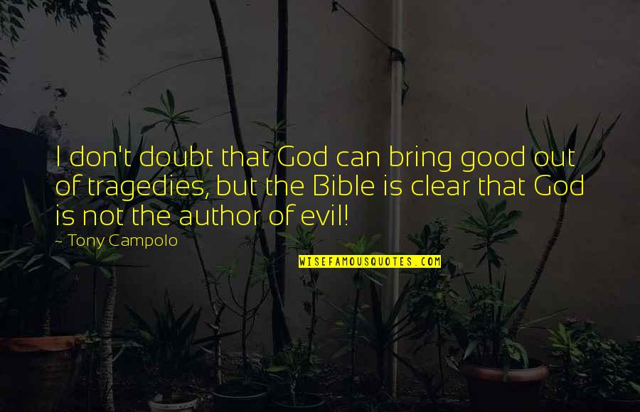 Jamperine Quotes By Tony Campolo: I don't doubt that God can bring good Jamperine Quotes By Tony Campolo: I don't doubt that God can bring good