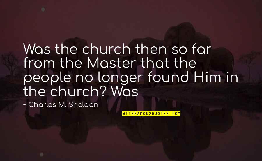 Jampolsky Forgiveness Quotes By Charles M. Sheldon: Was the church then so far from the