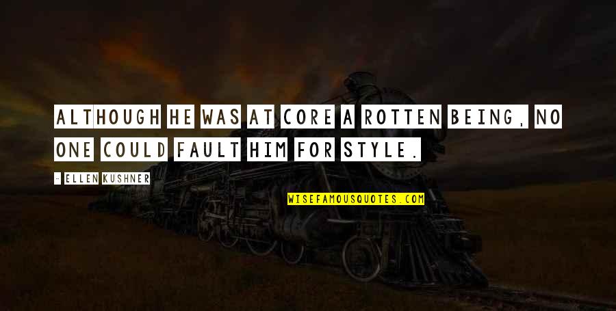 Jampolsky Forgiveness Quotes By Ellen Kushner: Although he was at core a rotten being,