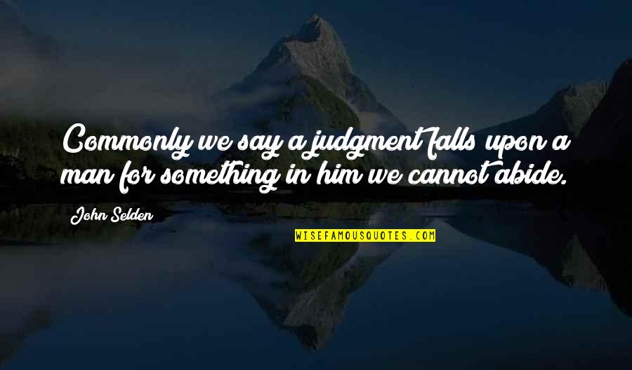 Jampolsky Forgiveness Quotes By John Selden: Commonly we say a judgment falls upon a