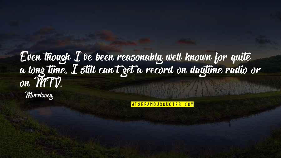 Jampolsky Forgiveness Quotes By Morrissey: Even though I've been reasonably well known for