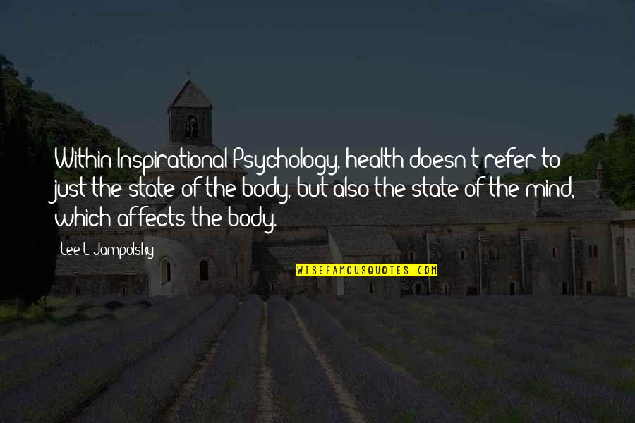 Jampolsky Quotes By Lee L Jampolsky: Within Inspirational Psychology, health doesn't refer to just