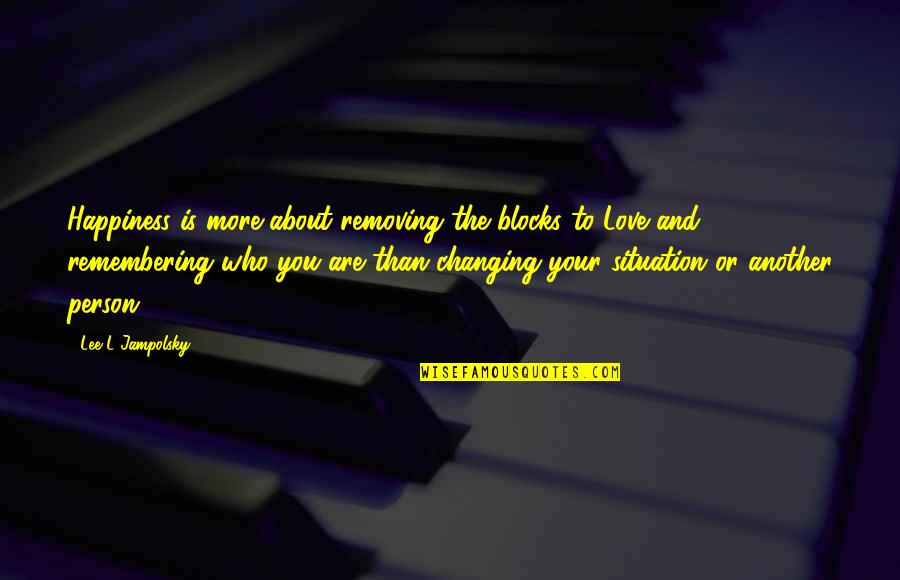 Jampolsky Quotes By Lee L Jampolsky: Happiness is more about removing the blocks to