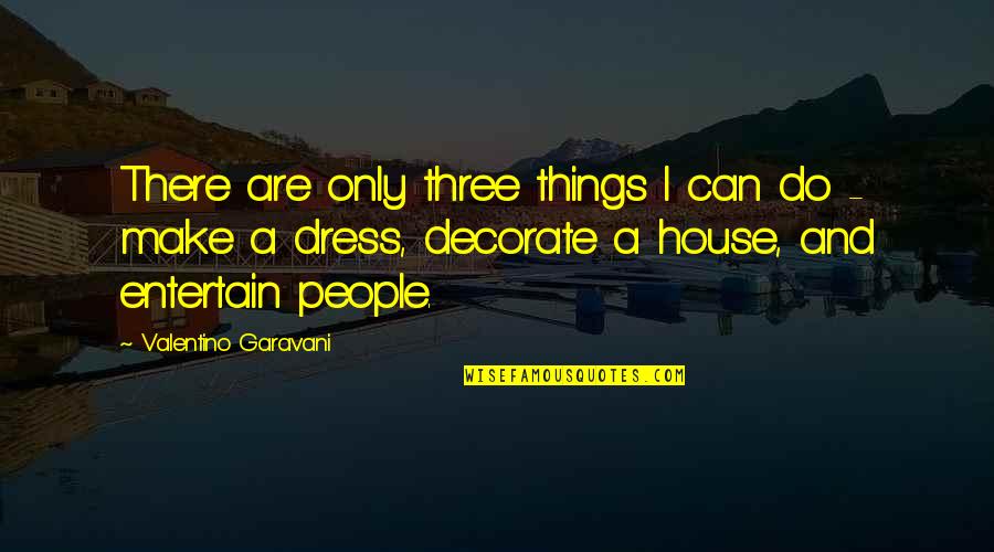 Jamracks Quotes By Valentino Garavani: There are only three things I can do Jamracks Quotes By Valentino Garavani: There are only three things I can do