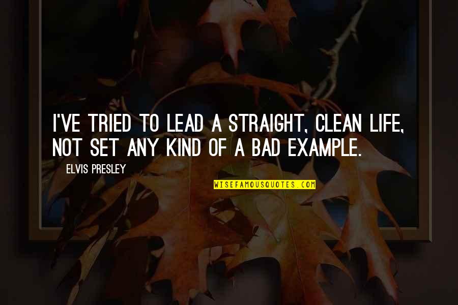 Jamric Press Quotes By Elvis Presley: I've tried to lead a straight, clean life,