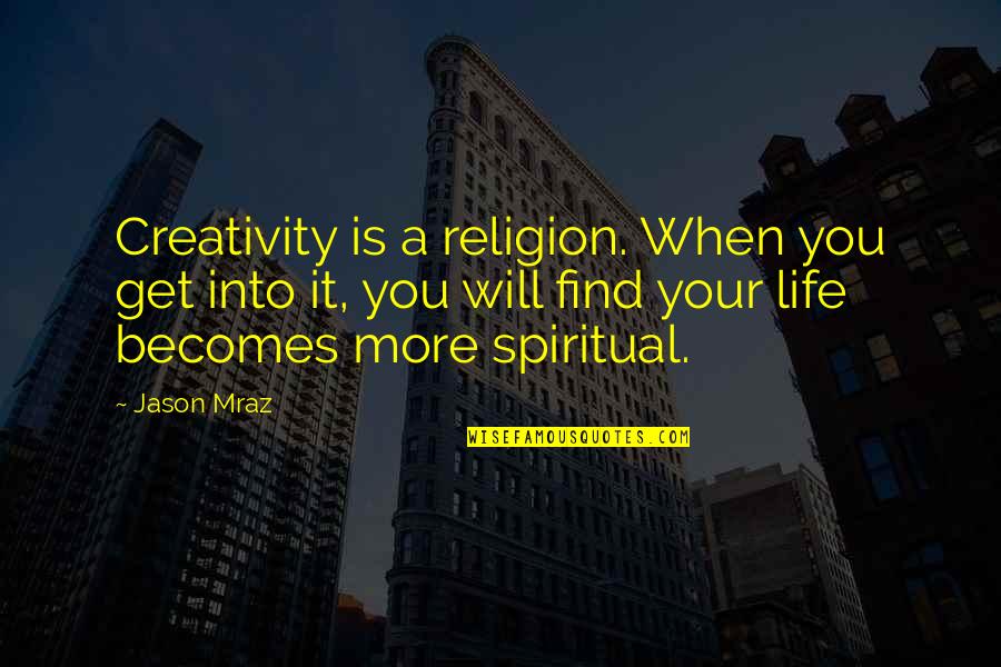 Jamron Drugs Quotes By Jason Mraz: Creativity is a religion. When you get into