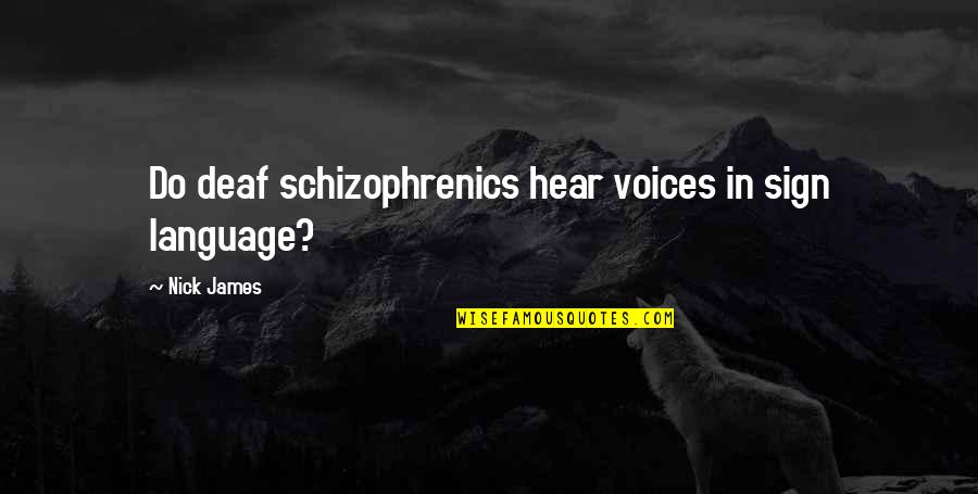 Jamron Rain Quotes By Nick James: Do deaf schizophrenics hear voices in sign language?