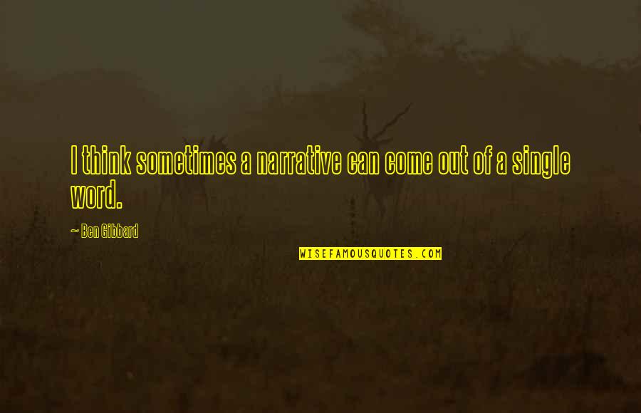 Jamroz Wieslawa Quotes By Ben Gibbard: I think sometimes a narrative can come out