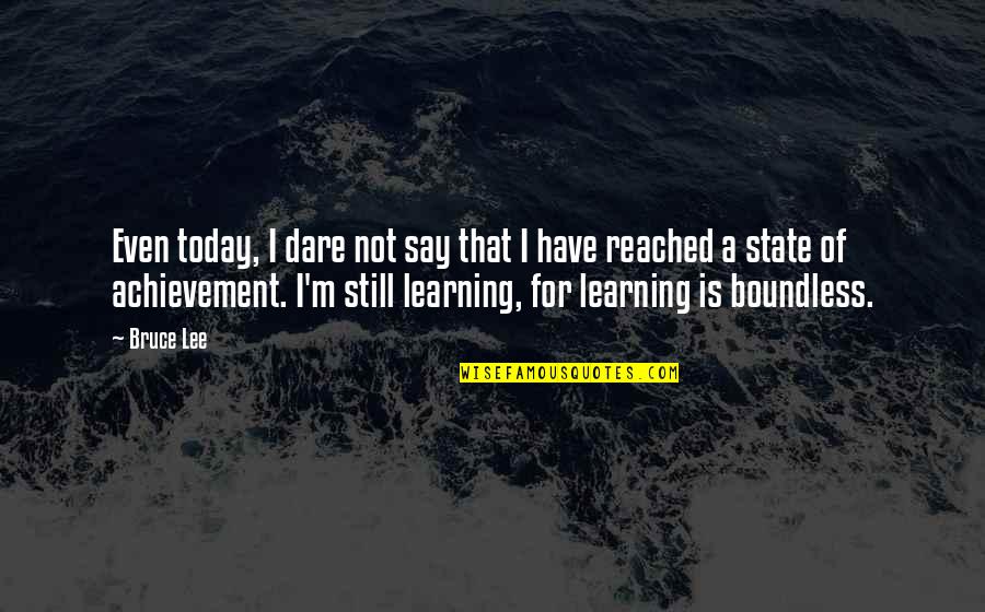 Jams And Jellies Quotes By Bruce Lee: Even today, I dare not say that I Jams And Jellies Quotes By Bruce Lee: Even today, I dare not say that I