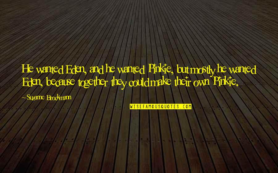 Jams And Jellies Quotes By Suzanne Brockmann: He wanted Eden, and he wanted Pinkie, but Jams And Jellies Quotes By Suzanne Brockmann: He wanted Eden, and he wanted Pinkie, but
