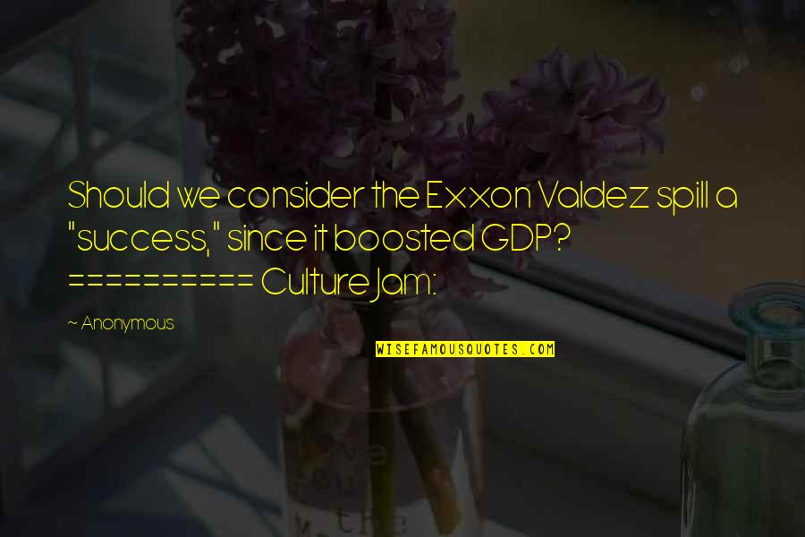 Jam's Quotes By Anonymous: Should we consider the Exxon Valdez spill a