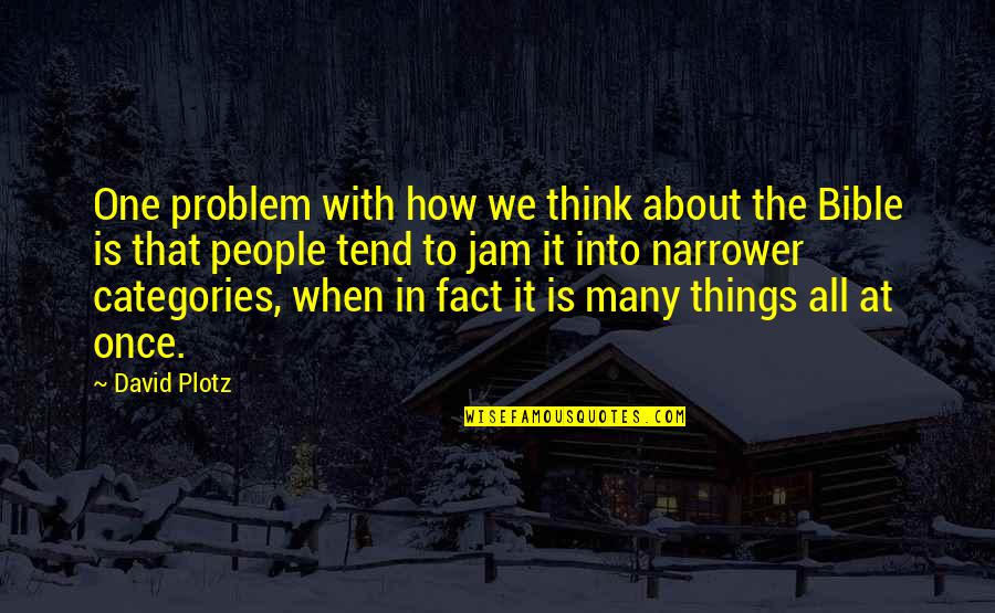 Jam's Quotes By David Plotz: One problem with how we think about the