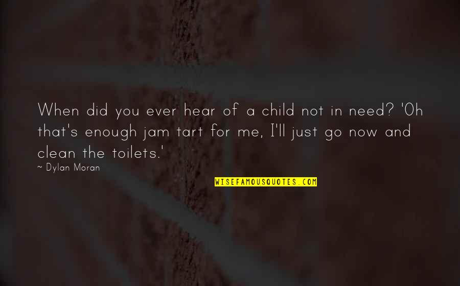 Jam's Quotes By Dylan Moran: When did you ever hear of a child