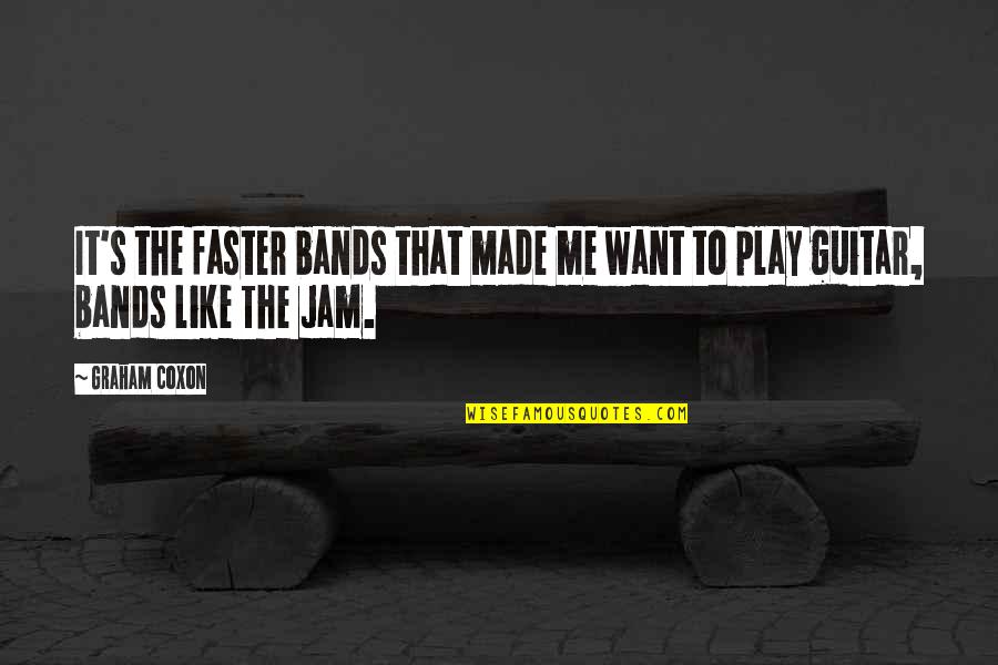 Jam's Quotes By Graham Coxon: It's the faster bands that made me want