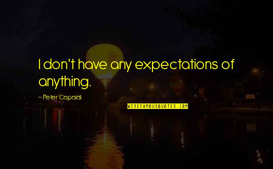 Jamsheed Master Quotes By Peter Capaldi: I don't have any expectations of anything.
