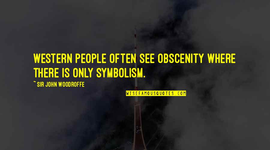 Jamsheed Master Quotes By Sir John Woodroffe: Western people often see obscenity where there is