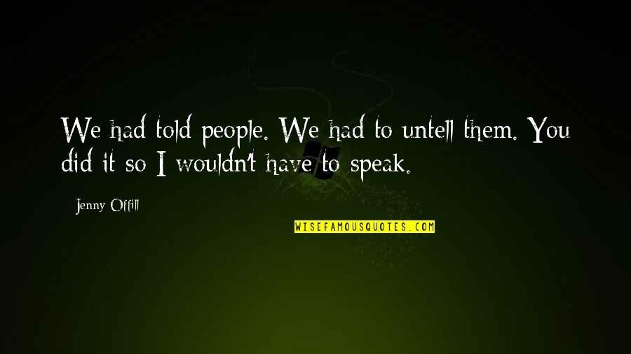 Jamshidi Needles Quotes By Jenny Offill: We had told people. We had to untell