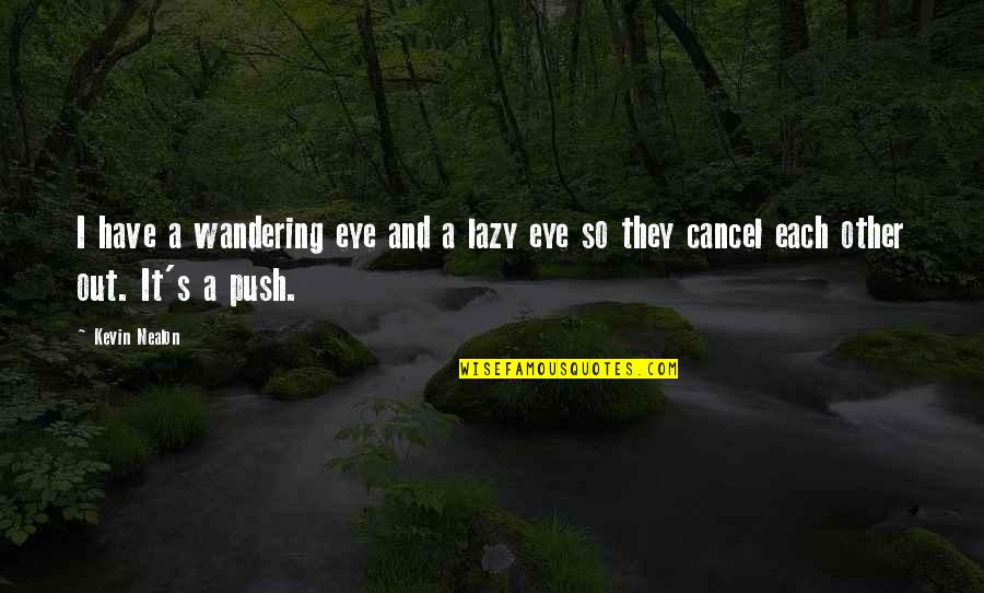 Jamshidi Needles Quotes By Kevin Nealon: I have a wandering eye and a lazy